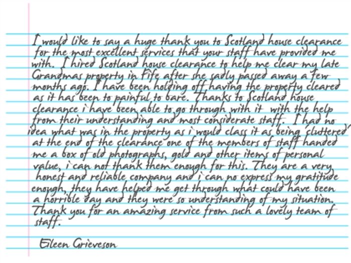 I would like to say a huge thank you to Scotland House Clearance for the most excellent services that your staff have provided me with.
